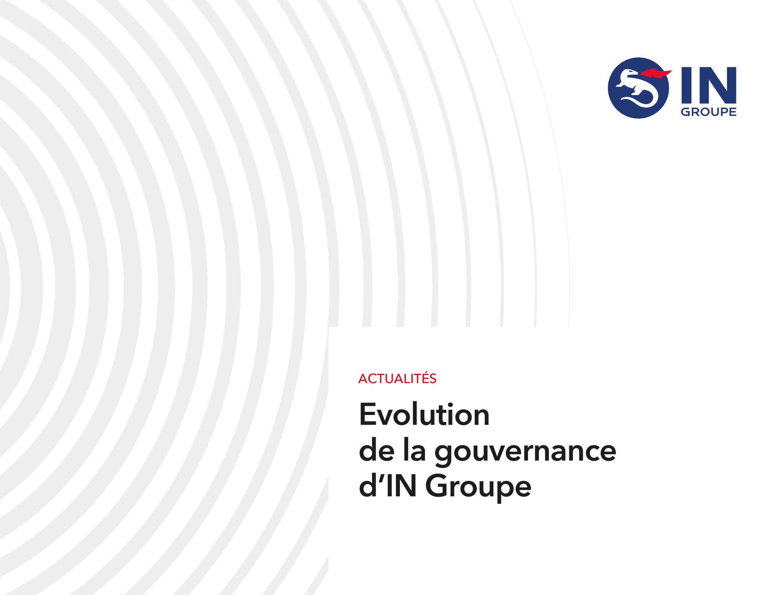 CP – Evolution de la gouvernance d’IN Groupe –